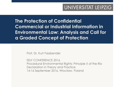 The Protection of Confidential Commercial or Industrial Information in Environmental Law: Analysis and Call for a Graded Concept of Protection Prof. Dr.