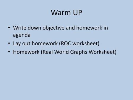 Warm UP Write down objective and homework in agenda
