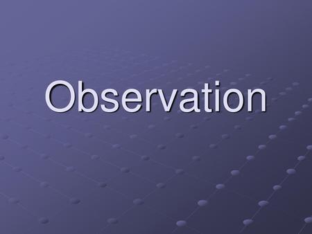 Observation.