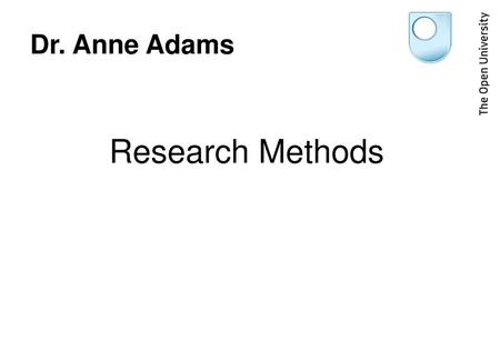Dr. Anne Adams Research Methods.