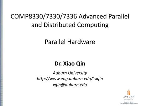 Auburn University http://www.eng.auburn.edu/~xqin COMP8330/7330/7336 Advanced Parallel and Distributed Computing Parallel Hardware Dr. Xiao Qin Auburn.