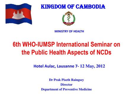 Dr Prak Piseth Raingsey Director Department of Preventive Medicine