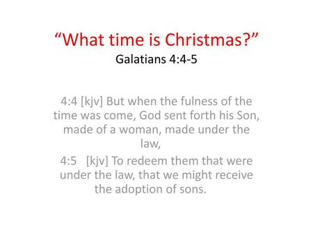 “What time is Christmas?” Galatians 4:4-5