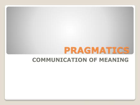 COMMUNICATION OF MEANING