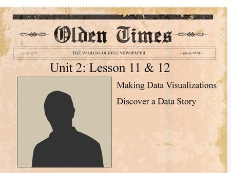 Unit 2: Lesson 11 & 12 Making Data Visualizations
