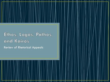 Ethos, Logos, Pathos, and Kairos