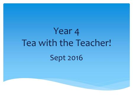 Year 4 Tea with the Teacher!