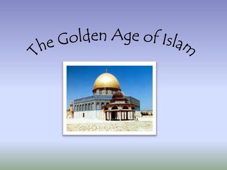 The Golden Age of Islam.