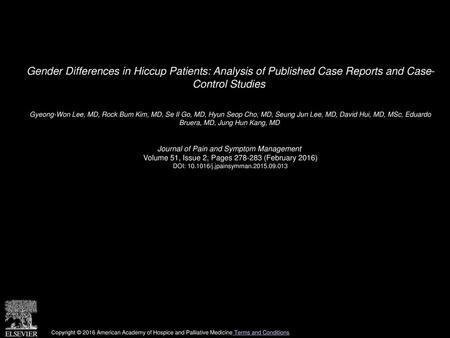 Gender Differences in Hiccup Patients: Analysis of Published Case Reports and Case- Control Studies  Gyeong-Won Lee, MD, Rock Bum Kim, MD, Se Il Go, MD,