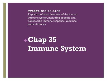 SWABAT: SC.912.L.14.52 Explain the basic functions of the human immune system, including specific and nonspecific immune response, vaccines, and antibiotics.
