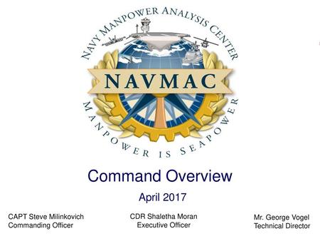 Command Overview April 2017 CAPT Steve Milinkovich Commanding Officer
