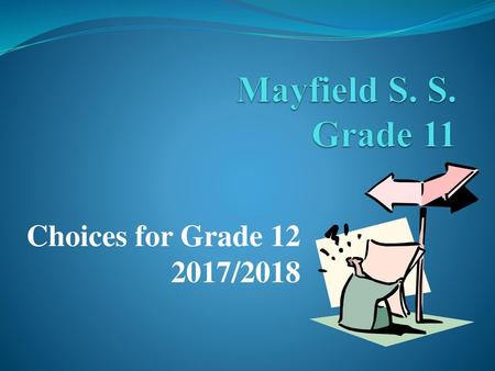 Mayfield S. S. Grade 11 Choices for Grade 12 2017/2018.