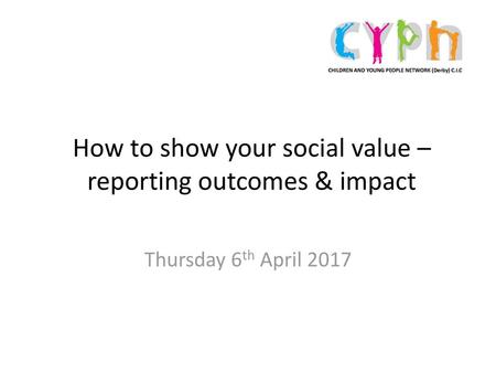 How to show your social value – reporting outcomes & impact
