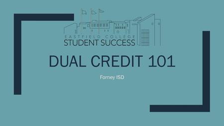 Dual Credit 101 Forney ISD.