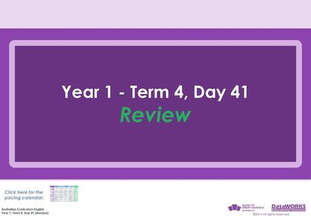 Year 1 - Term 4, Day 41 Review Click here for the pacing calendar: