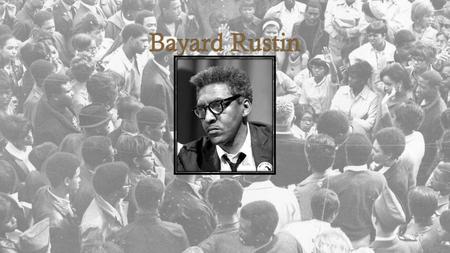 Bayard Rustin.