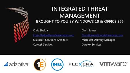 INTEGRATED THREAT MANAGEMENT BROUGHT TO YOU BY WINDOWS 10 & OFFICE 365