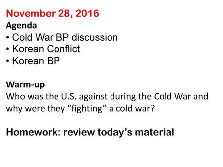 November 28, 2016 Agenda • Cold War BP discussion • Korean Conflict