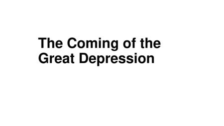 The Coming of the Great Depression