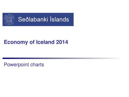 Economy of Iceland 2014 Powerpoint charts.