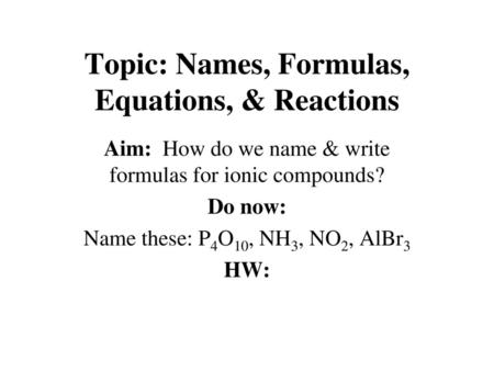 Topic: Names, Formulas, Equations, & Reactions
