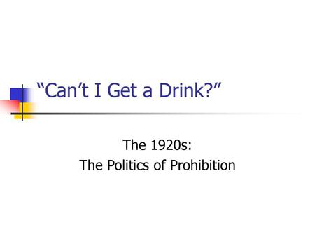The 1920s: The Politics of Prohibition