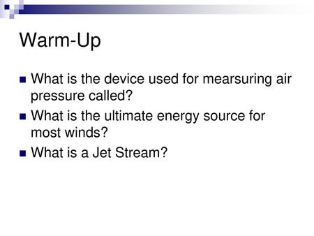 Warm-Up What is the device used for mearsuring air pressure called?