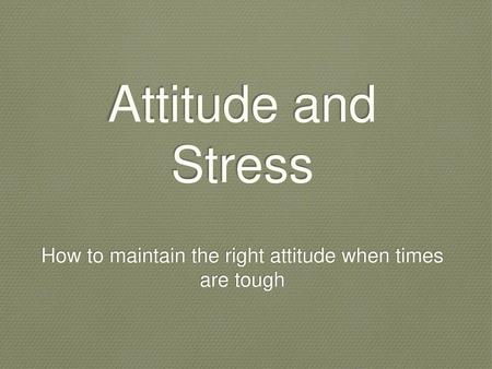 How to maintain the right attitude when times are tough