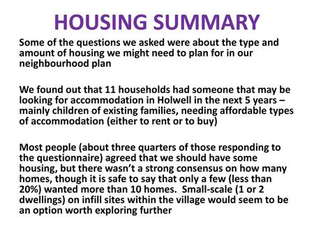 HOUSING SUMMARY Some of the questions we asked were about the type and amount of housing we might need to plan for in our neighbourhood plan We found out.