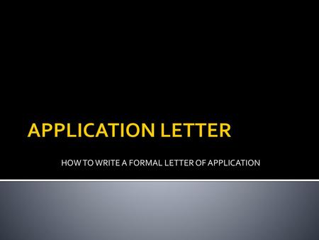 HOW TO WRITE A FORMAL LETTER OF APPLICATION