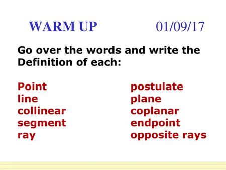 WARM UP 01/09/17 Go over the words and write the Definition of each: