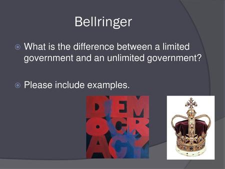 Bellringer What is the difference between a limited government and an unlimited government? Please include examples.