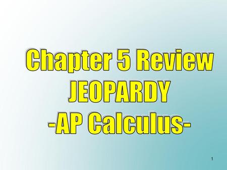 Chapter 5 Review JEOPARDY -AP Calculus-.