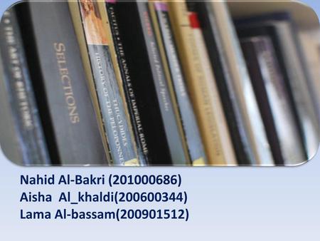 Nahid Al-Bakri ( ) Aisha  Al_khaldi( ) Lama Al-bassam( )