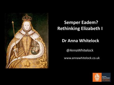 Rethinking Elizabeth I Dr Anna Whitelock