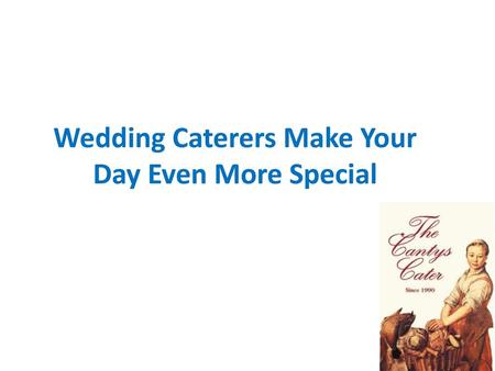 Wedding Caterers Make Your Day Even More Special