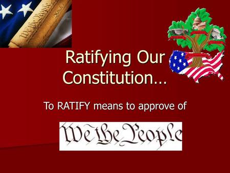 Ratifying Our Constitution…