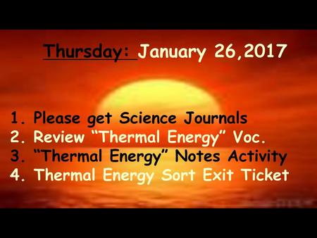 Thursday: January 26,2017 Please get Science Journals