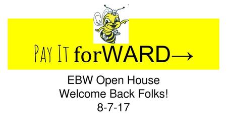 EBW Open House Welcome Back Folks!