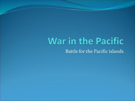 Battle for the Pacific islands