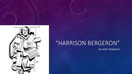 “Harrison Bergeron” By: Kurt Vonnegut.