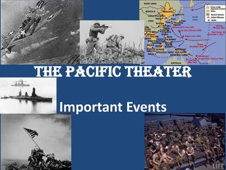 The Pacific Theater Important Events.