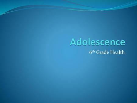 Adolescence 6th Grade Health.