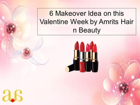 6 Makeover Idea on this Valentine Week by Amrits Hair n Beauty.
