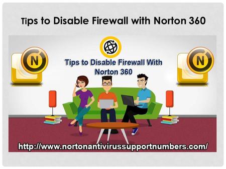 Ti ps to Disable Firewall with Norton 360. Norton 360 comes with a lot of beneficial features in which one of the best features is Smart Firewall feature,