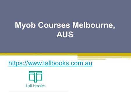 Myob Courses Melbourne, AUS - www.tallbooks.com.au