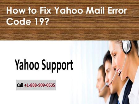 Fix Yahoo Mail Error Code 19 Call 1-888-909-0535 Yahoo Support
