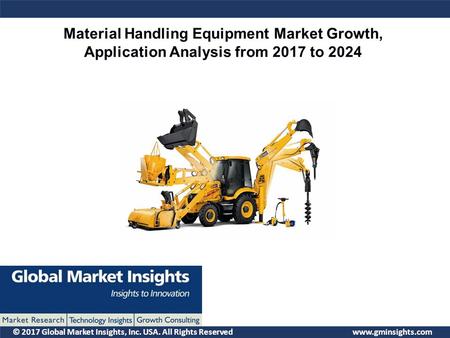 © 2017 Global Market Insights, Inc. USA. All Rights Reserved  Material Handling Equipment Market Growth, Application Analysis from 2017.