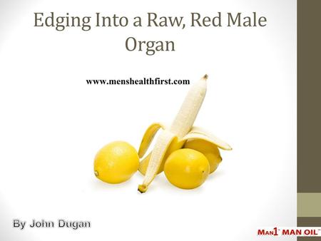 Edging Into a Raw, Red Male Organ