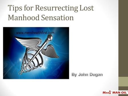 Tips for Resurrecting Lost Manhood Sensation